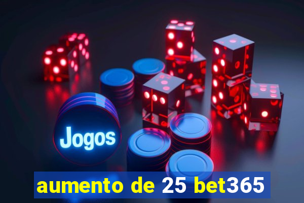 aumento de 25 bet365